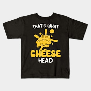 That's what cheese head Kids T-Shirt